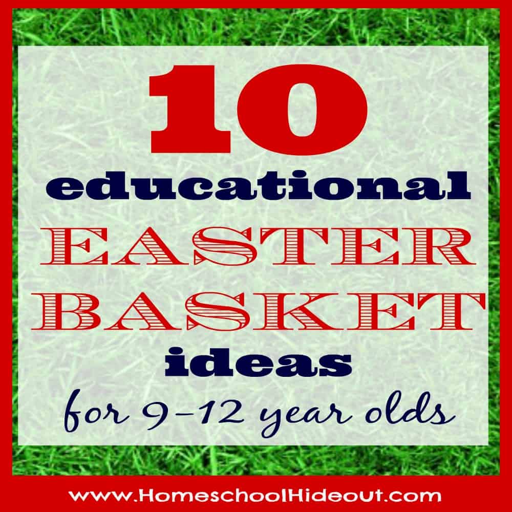 Awesome list of educational Easter basket ideas for 9-12 year olds!