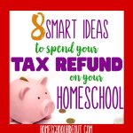 Tips for Homeschoolers to Spend Their Tax Refund