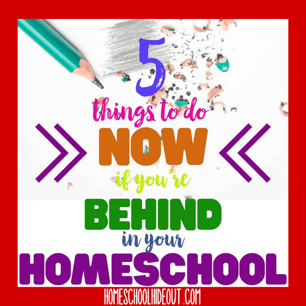 Behind in your homeschool? Don't miss these 5 great tips.