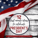 12 Last-Minute Ideas to Celebrate President’s Day