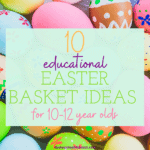 Educational Easter Basket Ideas for 9-12 Year Olds