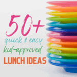 50+ Kid-Approved Quick and Easy Lunch Ideas