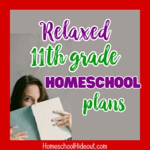 These 11th grade homeschool plans are perfect for relaxed learners who want to follow their child's passions!