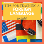 Tips for Teaching Foreign Languages to Kids