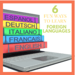 6 Fun Ways to Easily Homeschool Foreign Languages
