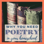 5 Reasons You Need Poetry in Your Homeschool
