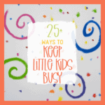 25+ Ways to Keep Little Kids Busy