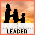 Teach Your Kids to Be Leaders