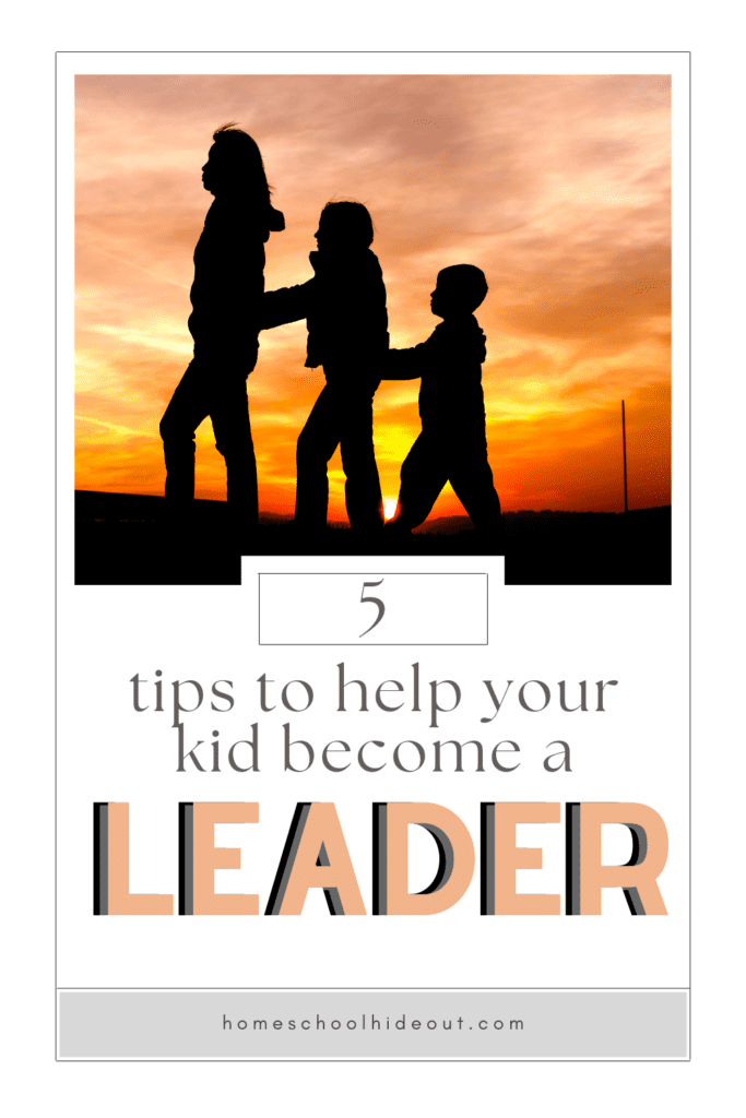 Great ideas on how to teach your kid to be a leader!