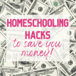 Homeschool Hacks to Save You Money