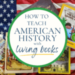 Teaching American History with Living Books