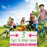 Tips to Keep Your Homeschoolers Moving