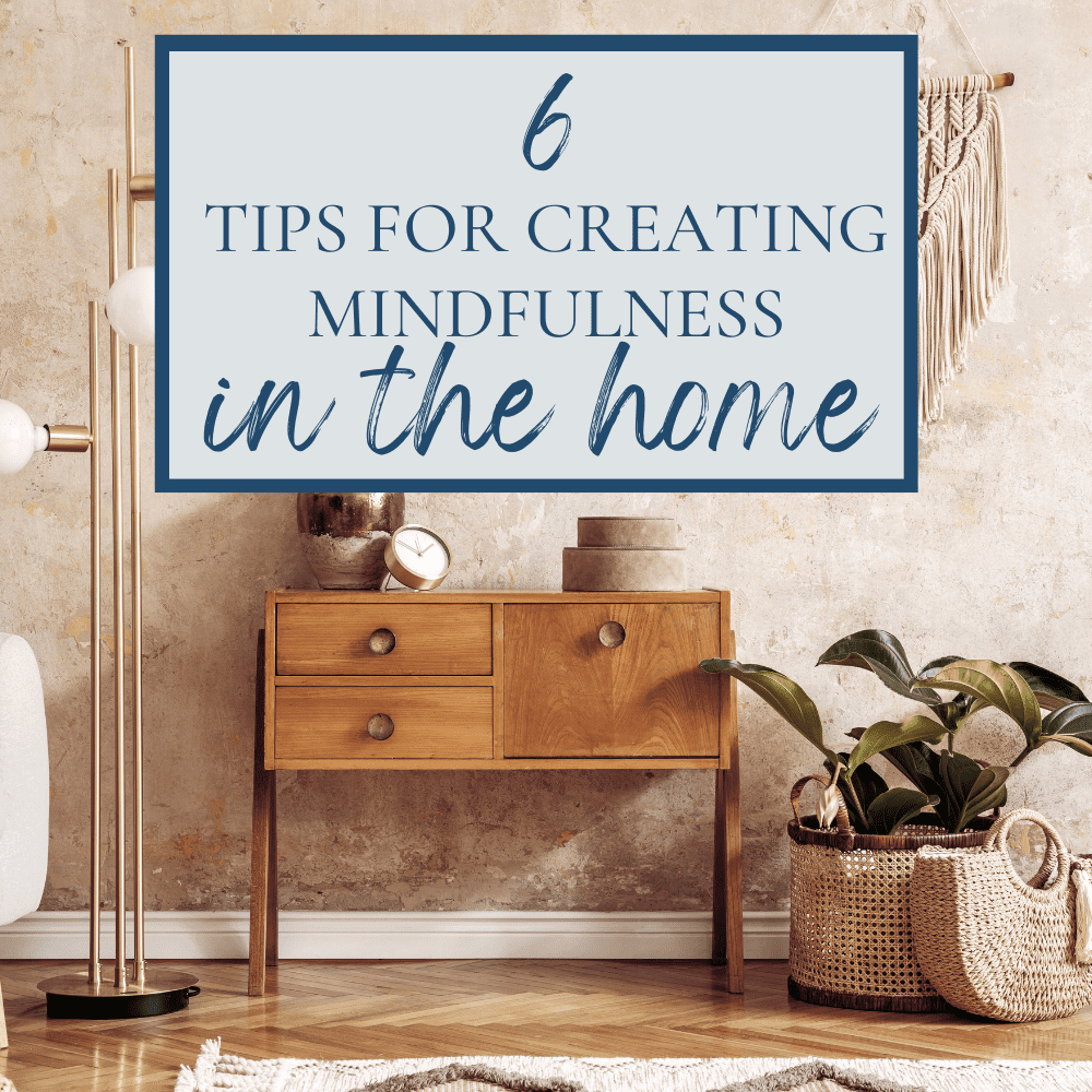 These tips for creating mindfulness in the home are so helpful! I love #3.