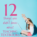 12 Things You Didn’t Know About Teaching Textbooks