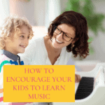 How to Encourage Your Kids to Learn Music