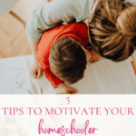 5 Ways to Motivate Your Homeschooler