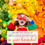 How to Teach Health & Nutrition to Kids