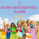 5 Reasons Your Kid Doesn’t Need a Smartphone