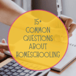 15+Common Questions About Homeschooling