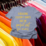 Why Gifting a Custom T-Shirt is the Best Mother’s Day Gift