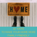 <strong>Tips For Creating a Family-Friendly Home</strong>