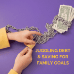 Juggling Debt and Saving for Family Goals