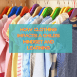 Dressing for Success at Home: How Clothing Impacts a Child’s Mindset and Learning